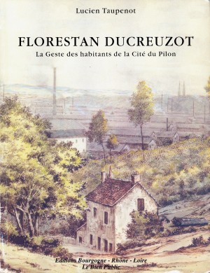 Lucien Taupenot - Florestan du Creuzot - La geste des habitants de la Cité du Pilon
